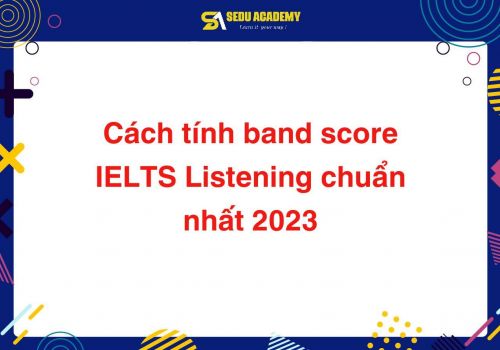 Cách tính score band IELTS chuẩn nhất 2023