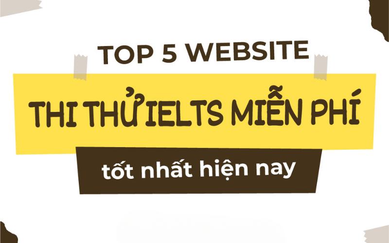 top-5-website-cung-cap-bai-thi-ielts-online-tests-mien-phi-tot-nhat