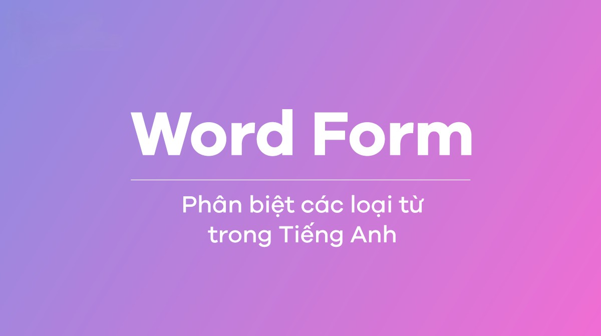 Cấu trúc word form là gì? Tổng quan Cách làm word form